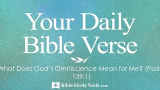 What Does Gods Omniscience Mean For Me psalm 1391