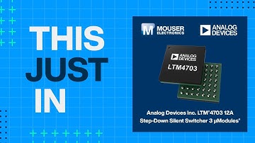Analog Devices Inc. LTM®4703 12A Step-Down Silent Switcher 3 μModules®: This Just In | Mouser