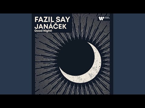 Putar Janáček: On an Overgrown Path, Book 1: No. 7, Good Night! - Fazıl Say