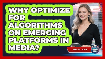 Why Optimize For Algorithms On Emerging Platforms In Media? - Media Jobs