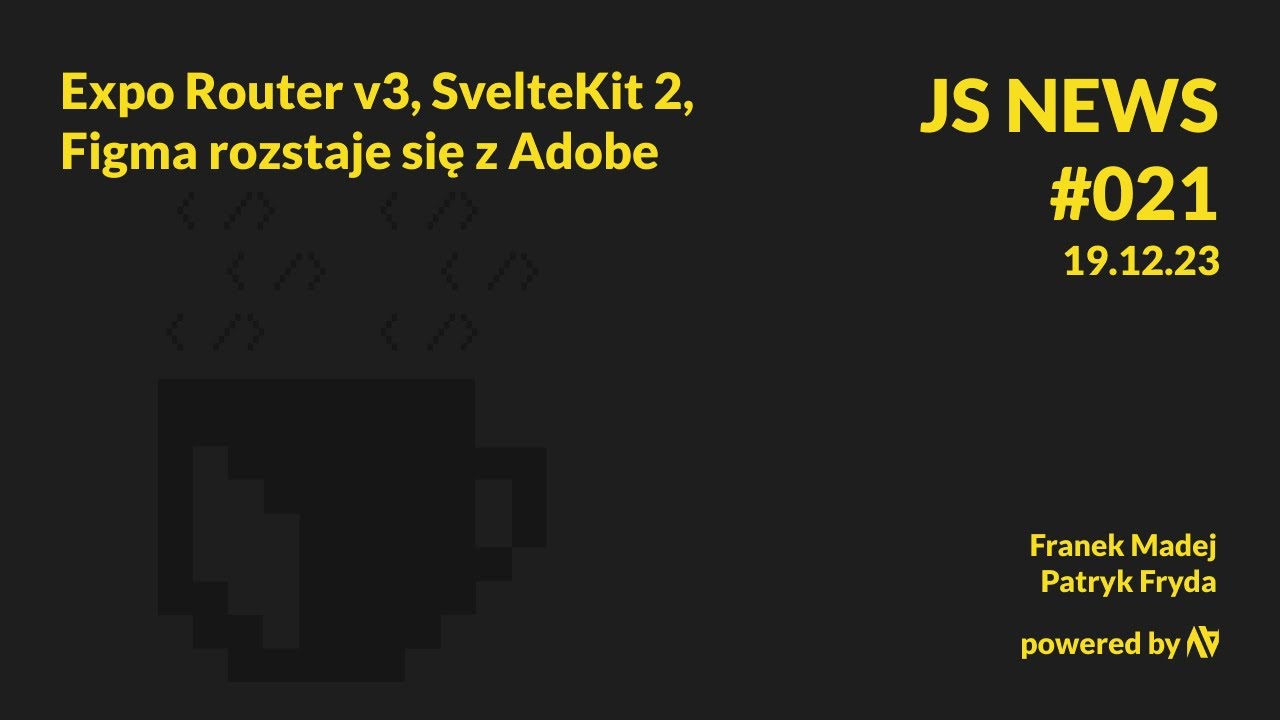 JS News - #021 - Figma rozstaje się z Adobe, Expo Router v3, SvelteKit ...