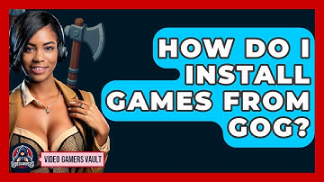 How Do I Install Games From GOG? - Video Gamers Vault