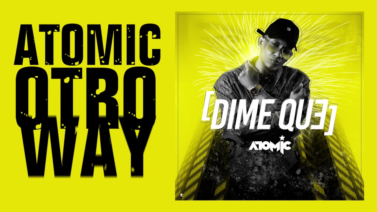 atomic otro way dime que video lyric oficial youtube atomic otro way dime que video lyric oficial youtube