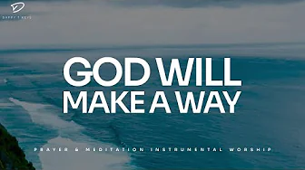 God Will Make A Way: 3 Hour Instrumental Soaking Worship | Prayer & Meditation Music