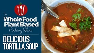 Plant Based Vegan Tortilla Soup  Oil Free U0026 Low Sodium