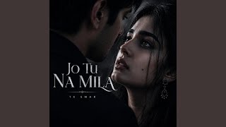 Jo Tu Na Mila - Tk Swar