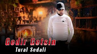 Tural Sedali - Gedir Getsin 2024 ( Music) Resimi