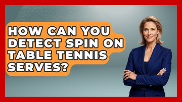 How Can You Detect Spin On Table Tennis Serves? - Ping Pong Prodigy
