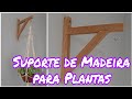 COMO FAZER SUPORTE PARA PLANTAS DE MADEIRA | VIVIANE - LAR DA VINHA