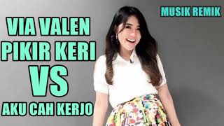 DJ via vallen pikir keri vs aku cah kerjo