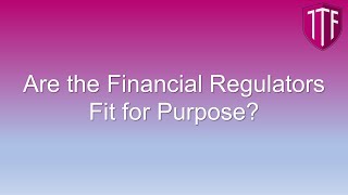 Are the Financial Regulators Fit for Purpose