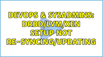 DevOps & SysAdmins: DRBD/LVM/Xen Setup not re-syncing/updating