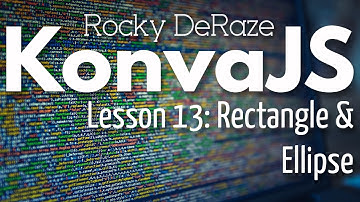 KonvaJS Lesson 13: Rectangle & Ellipse
