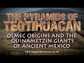 The Pyramids of Teotihuacan | Olmec Origins &amp; the Quinametzin Giants of Mexico | Megalithomania
