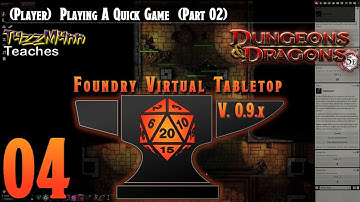 (Player) Foundry VTT V0.9.X From the Ground Up E04 - Playing A Quick Game Cont.