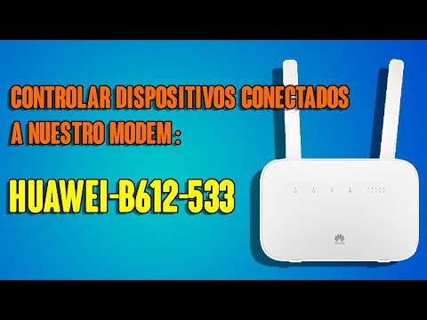 Como controlar dispositivos conectados en nuestro Modem Huawei B612-533