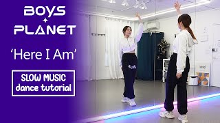 [BOYS PLANET] '난 빛나 (Here I Am)' Dance Tutorial | SLOW MUSIC   Mirrored