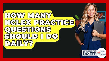 How Many NCLEX Practice Questions Should I Do Daily? - Nursing Knowledge Exchange