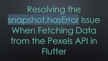 Resolving the snapshot.hasError Issue When Fetching Data from the Pexels API in Flutter
