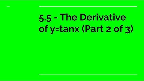 5.5 - The Derivative of y=tanx (Part 2 of 3)