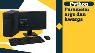Parameter args dan kwargs - Pemrograman Dasar Python