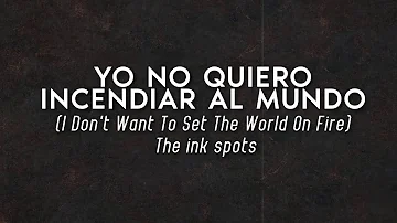 I DON´T WANT TO SET THE WORLD ON FIRE- THE INK SPOTS SUBTITULADA