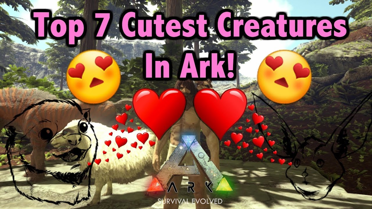 Top 7 Cutest Creatures! Ark Survival Evolved - YouTube