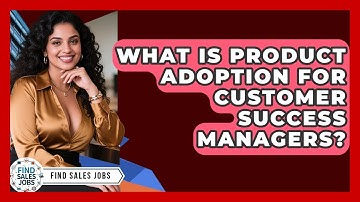 What Is Product Adoption For Customer Success Managers? - Find Sales Jobs