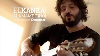 Video thumbnail of "El Kanka - "Llámame fino" | Un acústico de eldiario.es"