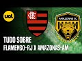 FLAMENGO X AMAZONAS: ONDE ASSISTIR AO VIVO, HORÁRIO E INFORMAÇÕES PELA 3ª FASE DA COPA DO BRASIL