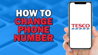 How To Change Phone Number In Tesco (Easiest Way)​​​​​​​ screenshot 3