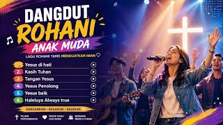 🔥 Dangdut Rohani Anak Muda Terbaik 2026 | Yesus di Hati | Lagu Rohani Penuh Sukacita|