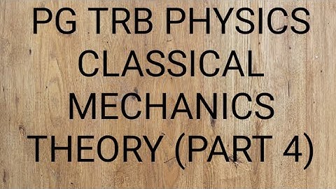 PG TRB PHYSICS CLASSICAL MECHANICS THEORY PART4