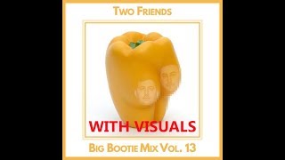 Two Friends - Big Bootie Mix #13 w\/Music Videos \& extras