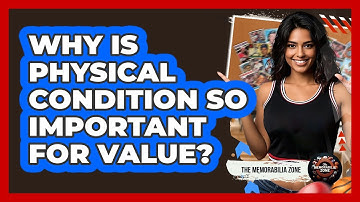 Why Is Physical Condition So Important For Value?
