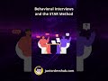Behavioral Interviews and the STAR Method