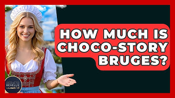 How Much Is Choco-Story Bruges? - Exploring The Benelux
