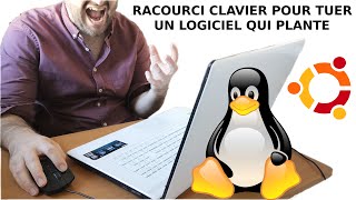  Raccourci clavier pour tuer un logiciel qui plante sous Linux Ubuntu