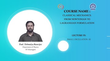 Lecture 55 : Small Oscillation - III