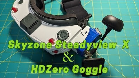 SkyZone SteadyView X and HDZero Goggle