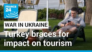 Southern Turkey, a magnet for Russians, braces for the war's impact on tourism • FRANCE 24 English