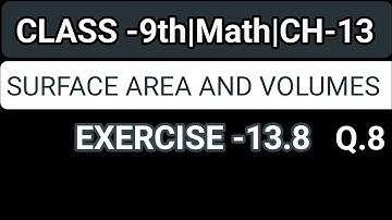 Class -9th, Ex-13.8,Q.8(Surface Area and Volumes) NCERT|class 9 maths chapter 13