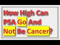 How high can psa levels go and not be cancer