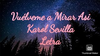 Video thumbnail of "Vuélveme a Mirar Asi - Karol Sevilla - Letra"