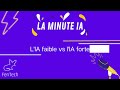 La minute ia  lia faible vs lia forte