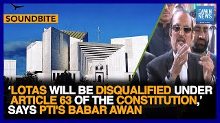 Lotas Will Be Disqualified Under Article 63 Of The Constitution: Babar Awan | Dawn News English