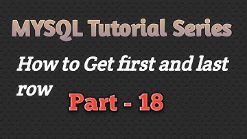 How To Get First And Last Row In MYSQL Database Table (Part 18)