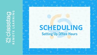 ClassTag Remote Learning:  Setting Up Office Hours