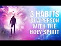 This May Surprise You | 3 Habits Of A Person With The Holy Spirit