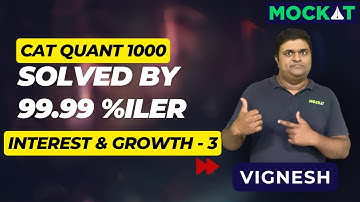 CAT Quant 1000 - Interest & Growth 3 - CAT Questions Solved by 99.99%iler Vignesh